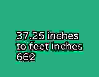 37.25 inches to feet inches 662