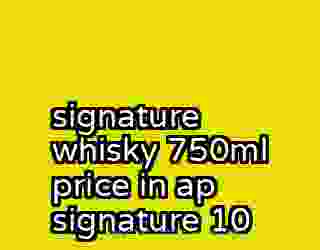 signature whisky 750ml price in ap signature 10