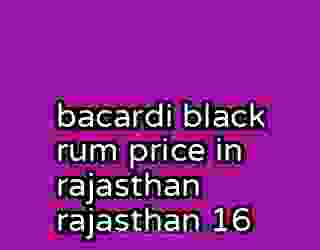 bacardi black rum price in rajasthan rajasthan 16
