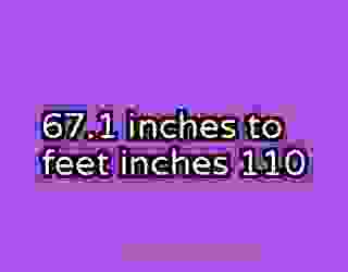 67.1 inches to feet inches 110