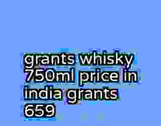 grants whisky 750ml price in india grants 659