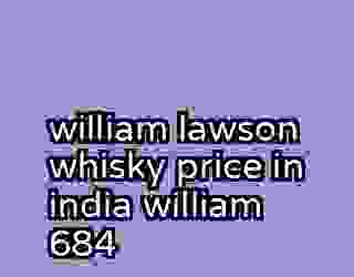 william lawson whisky price in india william 684