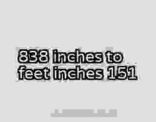 838 inches to feet inches 151