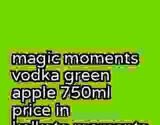 magic moments vodka green apple 750ml price in kolkata moments 563