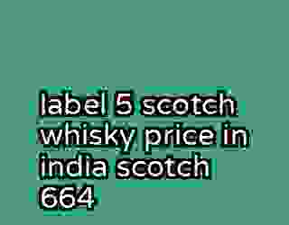 label 5 scotch whisky price in india scotch 664