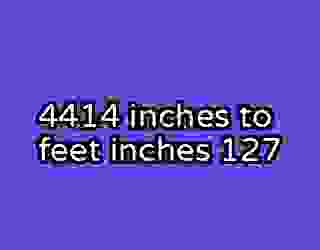 4414 inches to feet inches 127