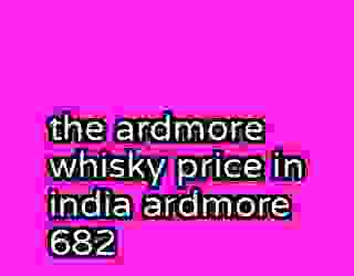 the ardmore whisky price in india ardmore 682