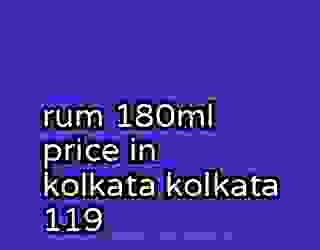 rum 180ml price in kolkata kolkata 119