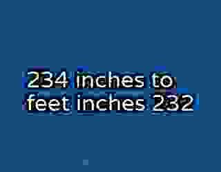 234 inches to feet inches 232