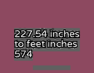 227.54 inches to feet inches 574