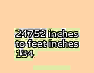 24752 inches to feet inches 134