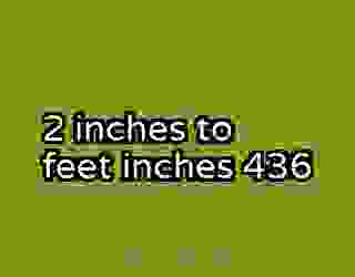 2 inches to feet inches 436