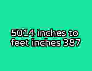 5014 inches to feet inches 387