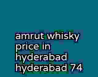amrut whisky price in hyderabad hyderabad 74