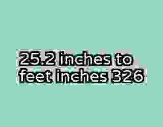 25.2 inches to feet inches 326