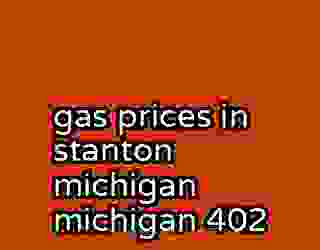 gas prices in stanton michigan michigan 402
