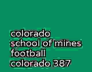 colorado school of mines football colorado 387