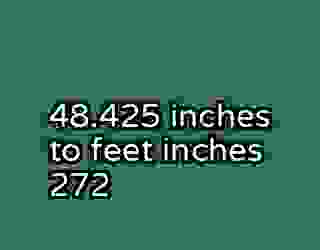 48.425 inches to feet inches 272