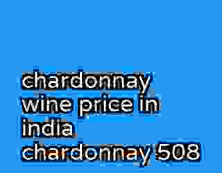 chardonnay wine price in india chardonnay 508