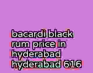 bacardi black rum price in hyderabad hyderabad 616