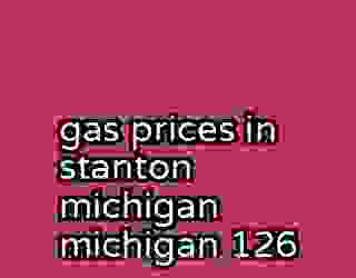 gas prices in stanton michigan michigan 126