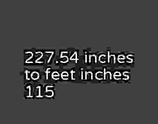 227.54 inches to feet inches 115