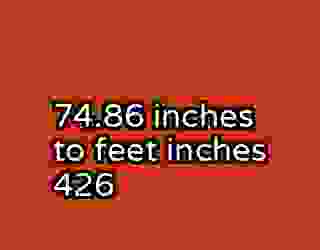 74.86 inches to feet inches 426