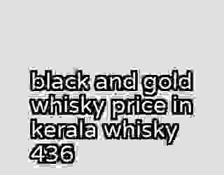 black and gold whisky price in kerala whisky 436