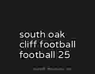 south oak cliff football football 25