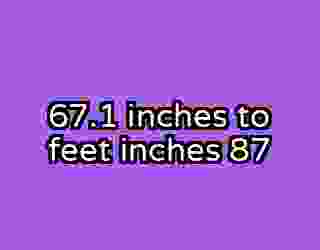 67.1 inches to feet inches 87