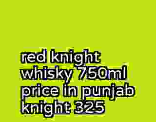 red knight whisky 750ml price in punjab knight 325