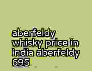 aberfeldy whisky price in india aberfeldy 695