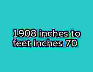 1908 inches to feet inches 70
