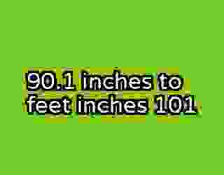 90.1 inches to feet inches 101