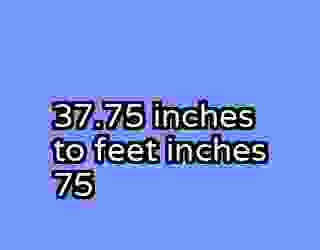 37.75 inches to feet inches 75