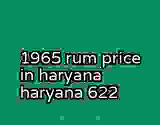 1965 rum price in haryana haryana 622