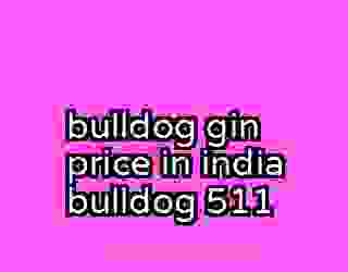 bulldog gin price in india bulldog 511