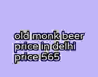 old monk beer price in delhi price 565