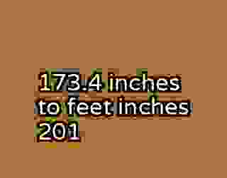 173.4 inches to feet inches 201