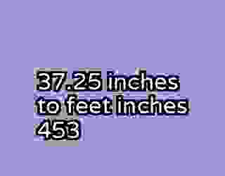 37.25 inches to feet inches 453