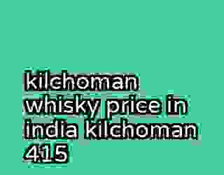 kilchoman whisky price in india kilchoman 415