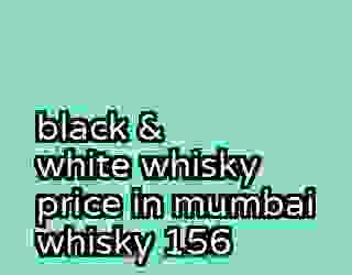 black & white whisky price in mumbai whisky 156