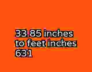33.85 inches to feet inches 631