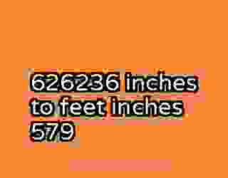 626236 inches to feet inches 579
