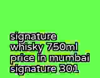 signature whisky 750ml price in mumbai signature 301