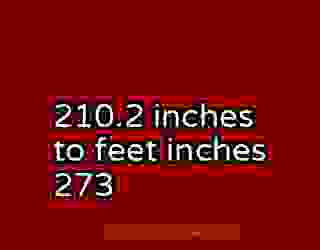 210.2 inches to feet inches 273