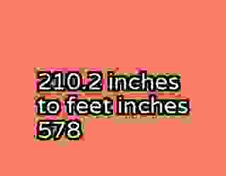 210.2 inches to feet inches 578