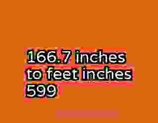 166.7 inches to feet inches 599