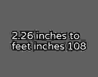2.26 inches to feet inches 108