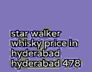 star walker whisky price in hyderabad hyderabad 478